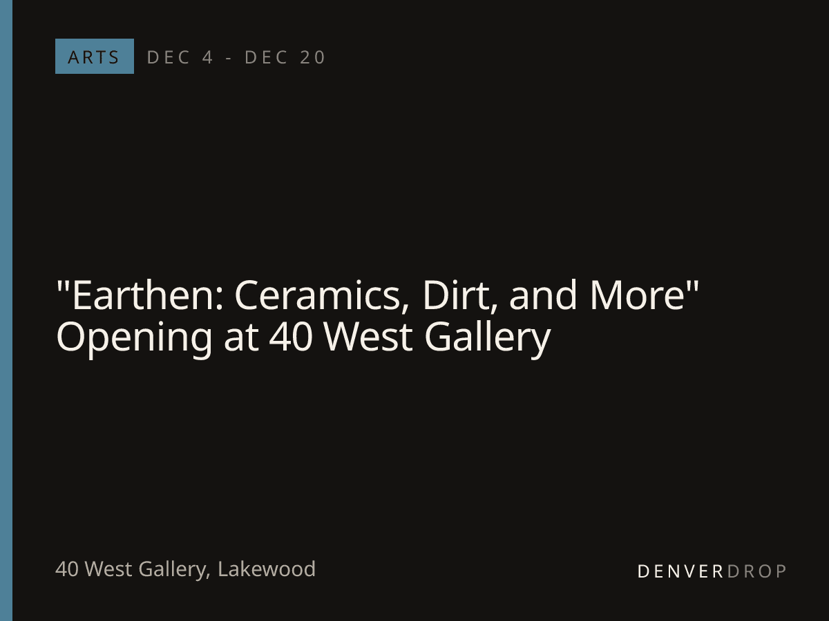 "Earthen: Ceramics, Dirt, and More" Opening at 40 West Gallery at 40 West Gallery