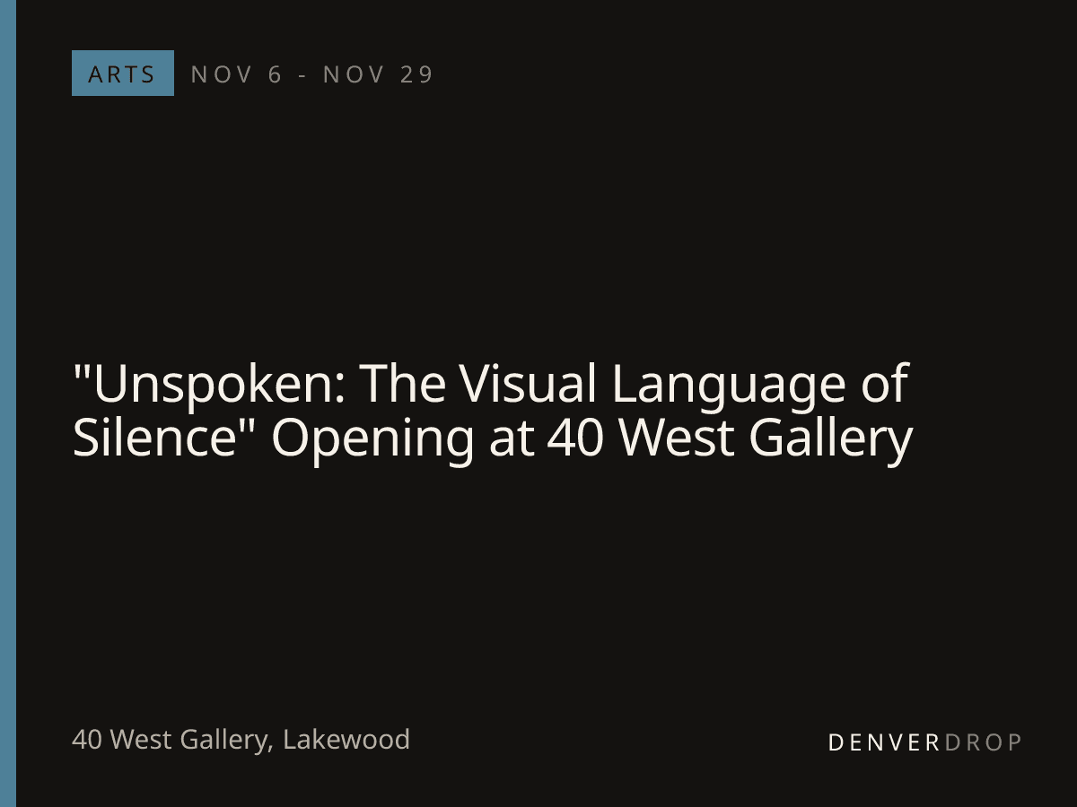 "Unspoken: The Visual Language of Silence" Opening at 40 West Gallery at 40 West Gallery