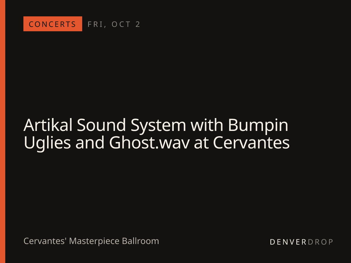 Artikal Sound System with Bumpin Uglies and Ghost.wav at Cervantes at Cervantes' Masterpiece Ballroom