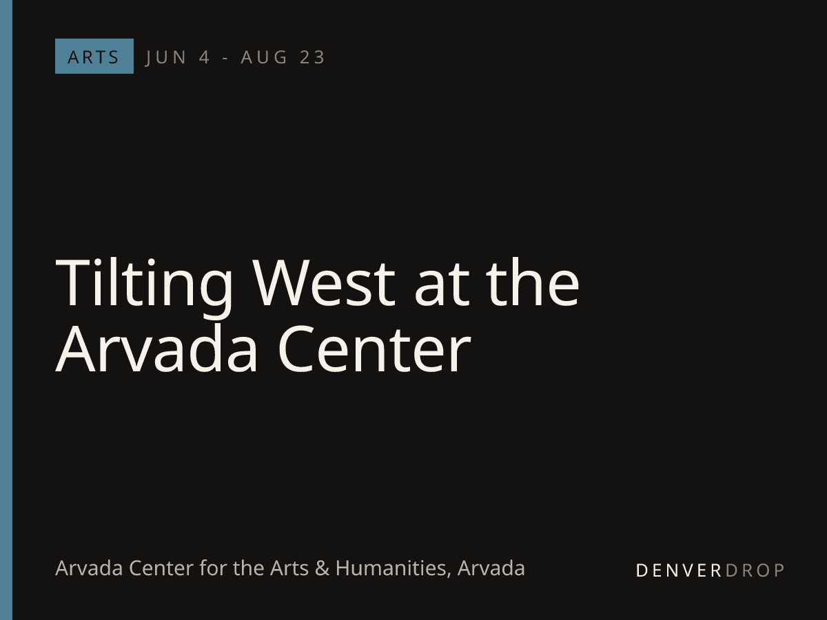 Tilting West at the Arvada Center