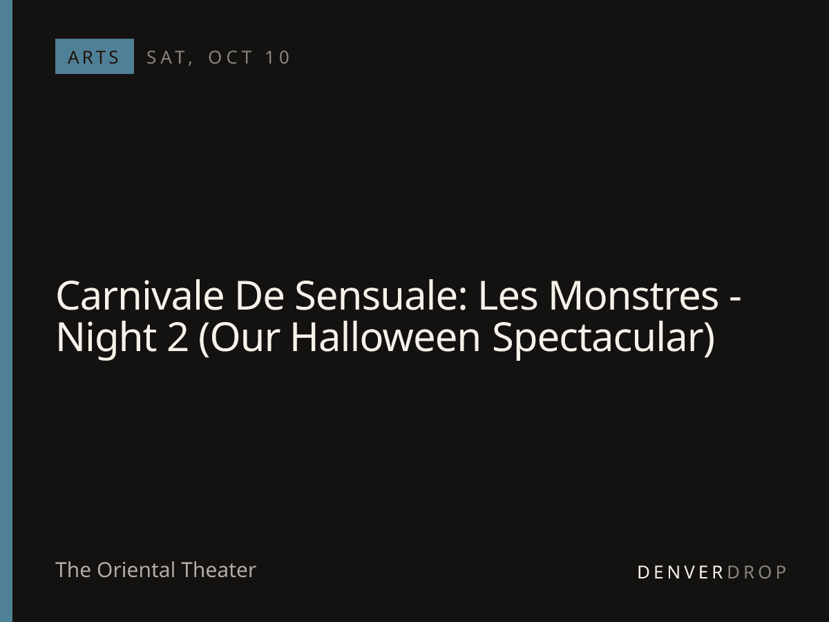 Carnivale De Sensuale: Les Monstres - Night 2 (Our Halloween Spectacular) at The Oriental Theater
