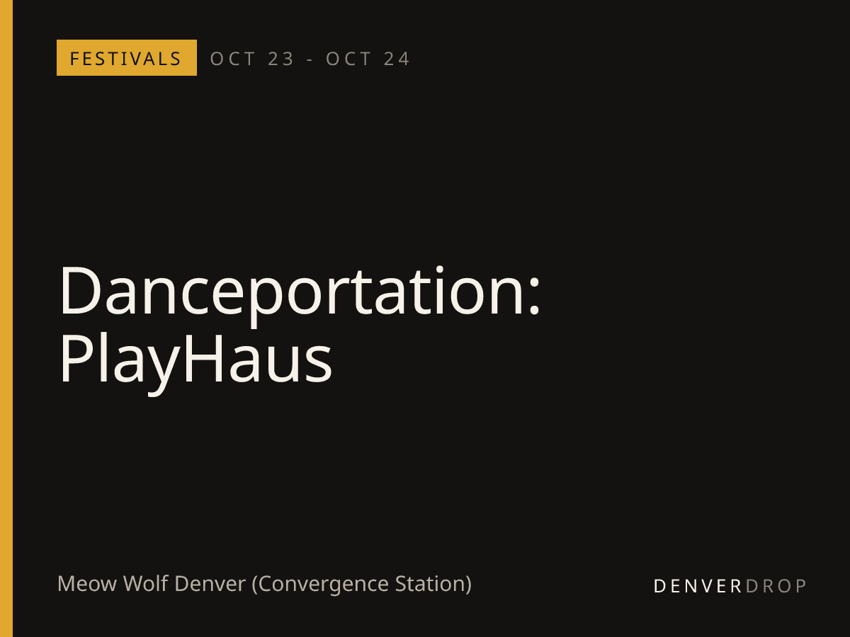Danceportation: PlayHaus at Meow Wolf Denver (Convergence Station)