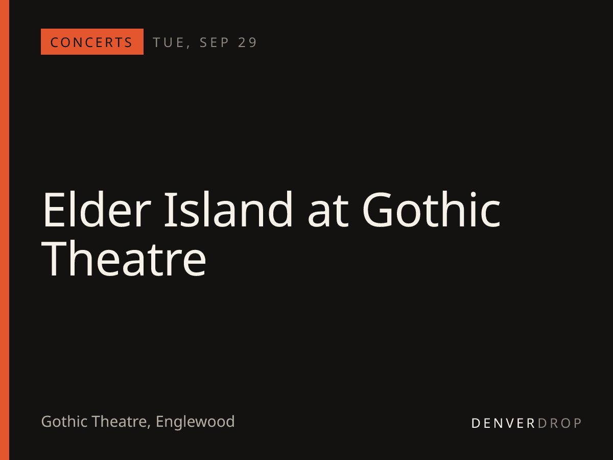 Elder Island at Gothic Theatre at Gothic Theatre