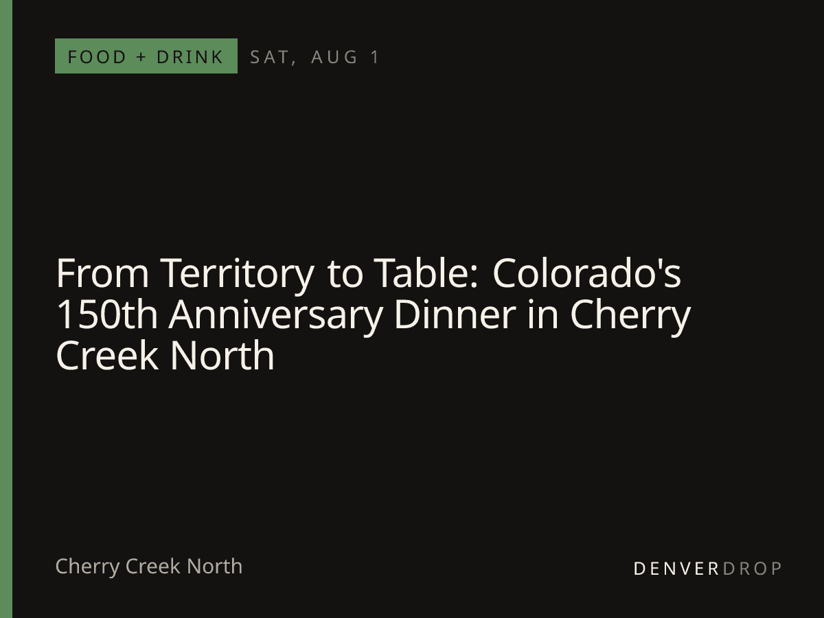 From Territory to Table: Colorado's 150th Anniversary Dinner in Cherry Creek North at Cherry Creek North