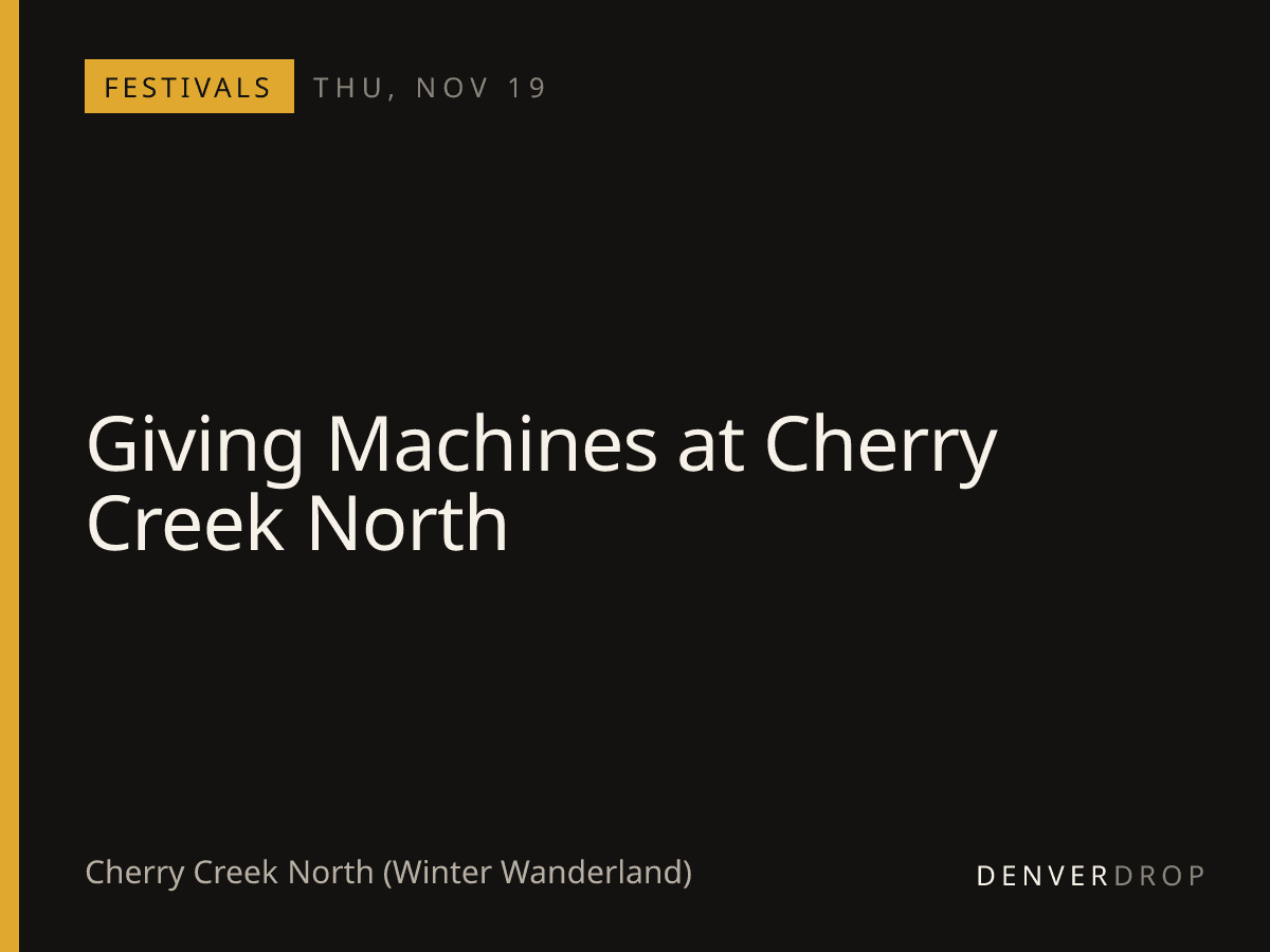 Giving Machines at Cherry Creek North at Cherry Creek North (Winter Wanderland)