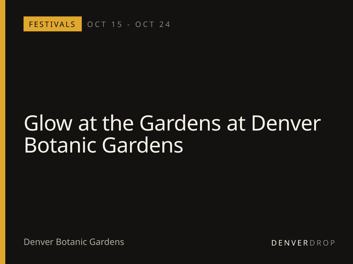 Glow at the Gardens at Denver Botanic Gardens at Denver Botanic Gardens