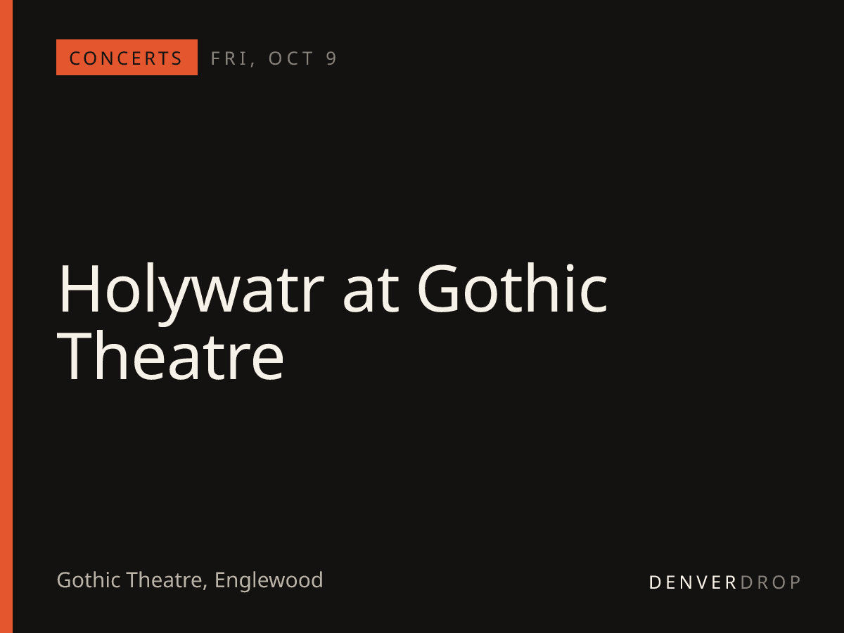 Holywatr at Gothic Theatre at Gothic Theatre