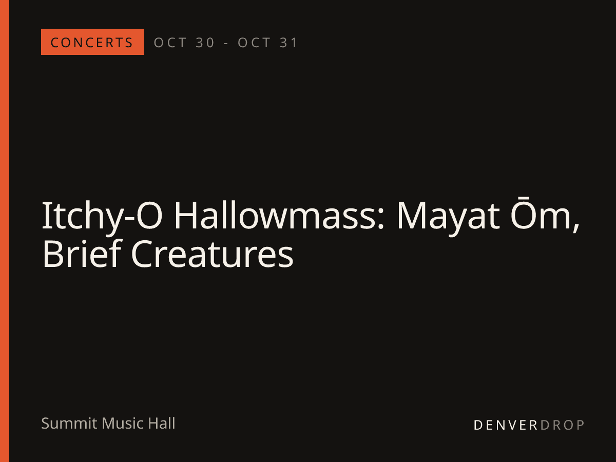 Itchy-O Hallowmass: Mayat Ōm, Brief Creatures at Summit Music Hall