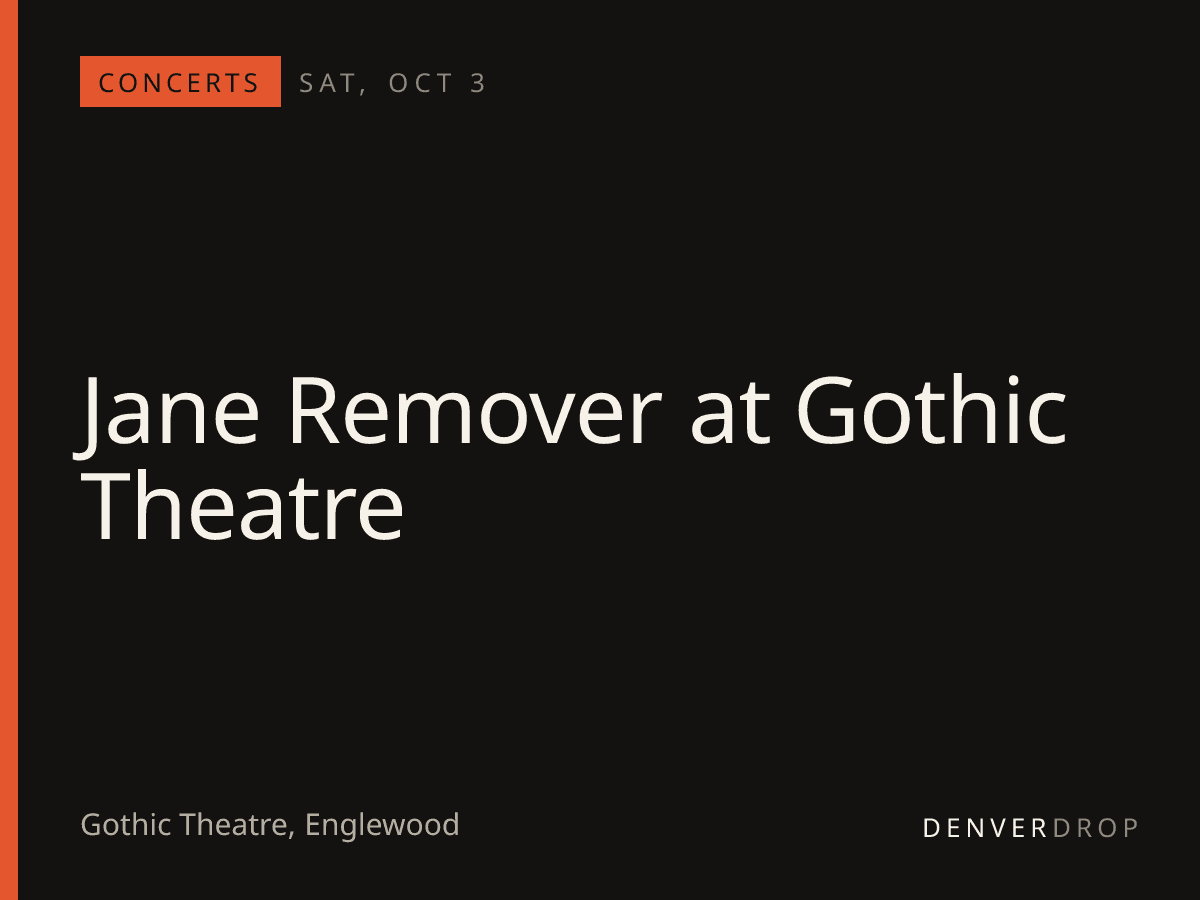 Jane Remover at Gothic Theatre at Gothic Theatre