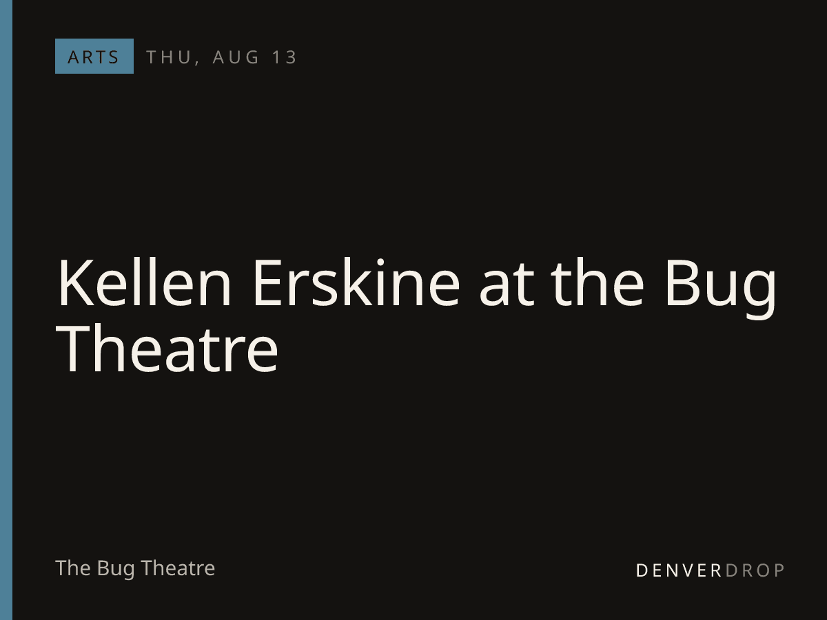 Kellen Erskine at the Bug Theatre at The Bug Theatre