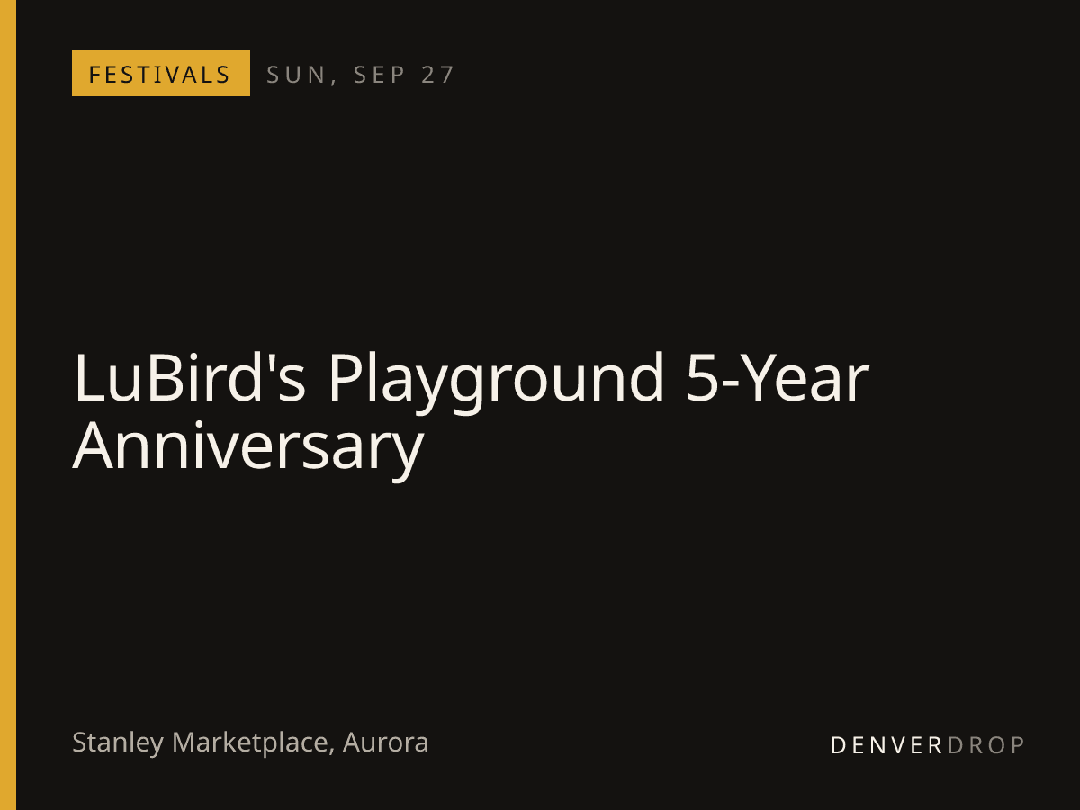 LuBird's Playground 5-Year Anniversary at Stanley Marketplace