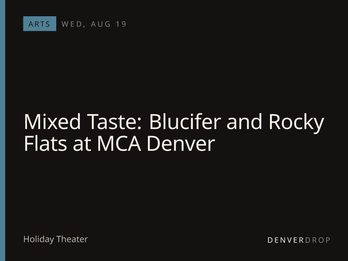 Mixed Taste: Blucifer and Rocky Flats at MCA Denver