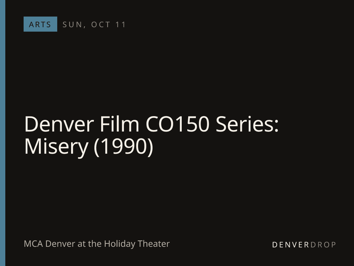 Denver Film CO150 Series: Misery (1990) at MCA Denver at the Holiday Theater