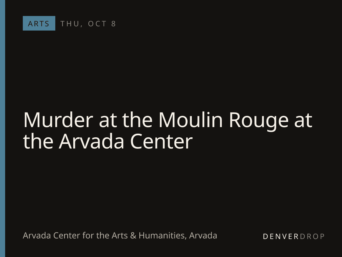 Murder at the Moulin Rouge at the Arvada Center at Arvada Center for the Arts & Humanities