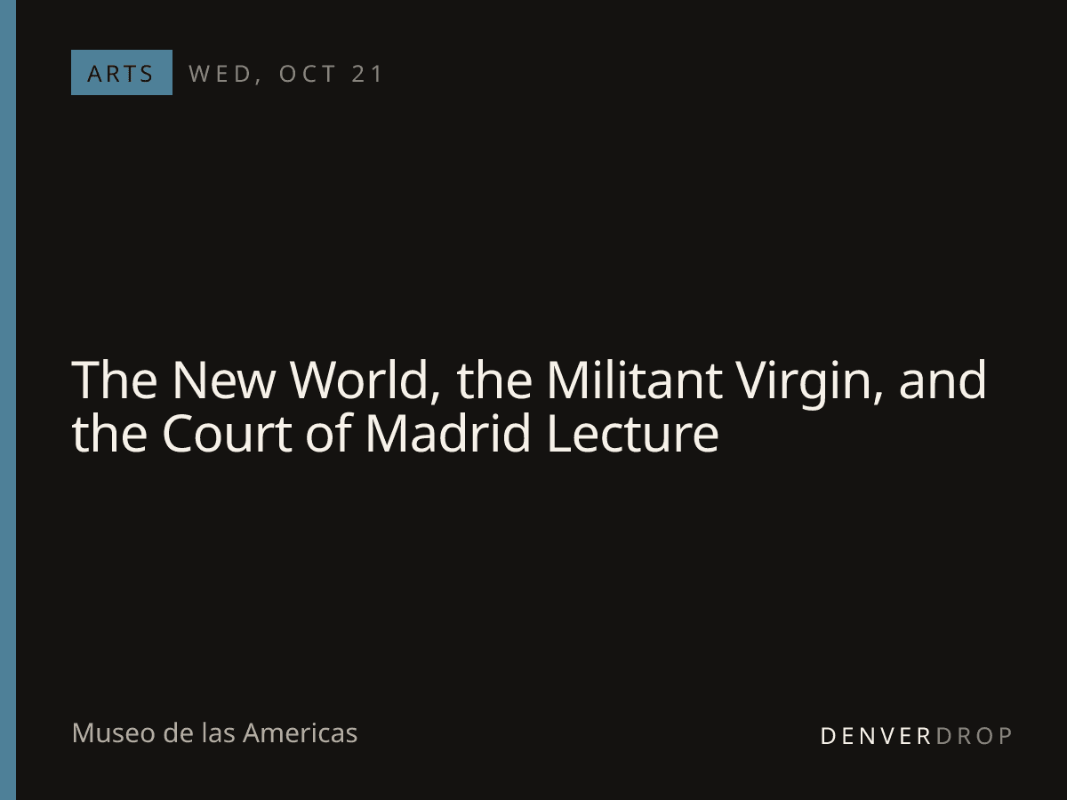 The New World, the Militant Virgin, and the Court of Madrid Lecture at Museo de las Americas
