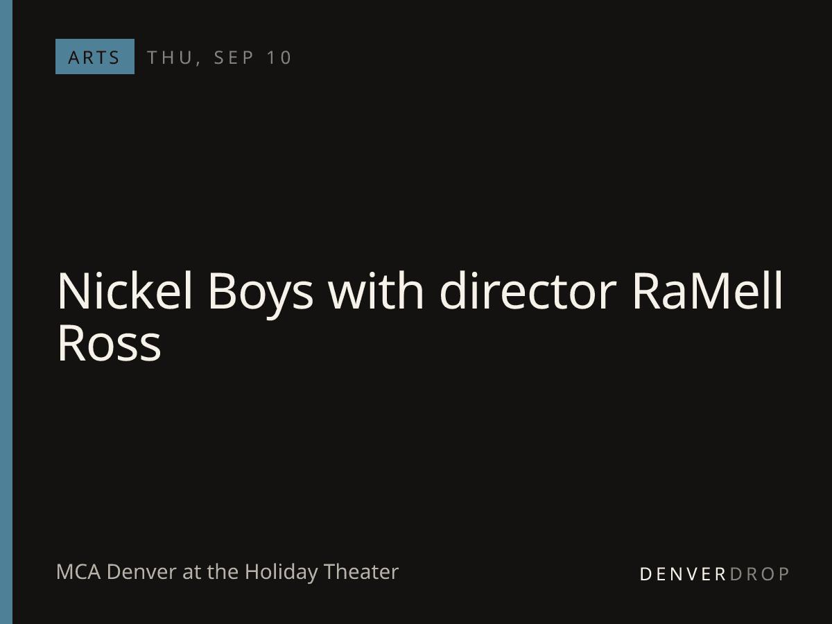 Nickel Boys with director RaMell Ross at MCA Denver at the Holiday Theater