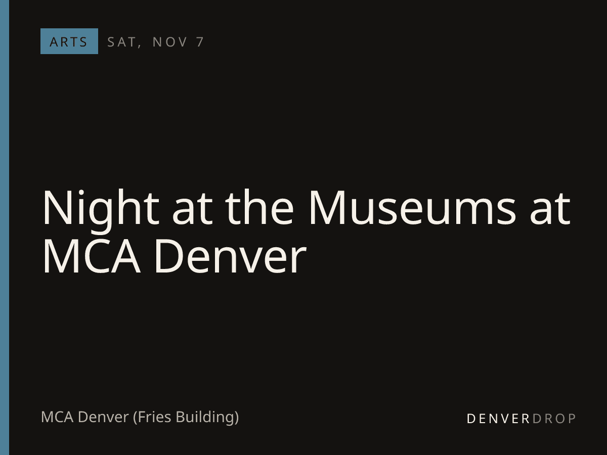 Night at the Museums at MCA Denver at MCA Denver (Fries Building)