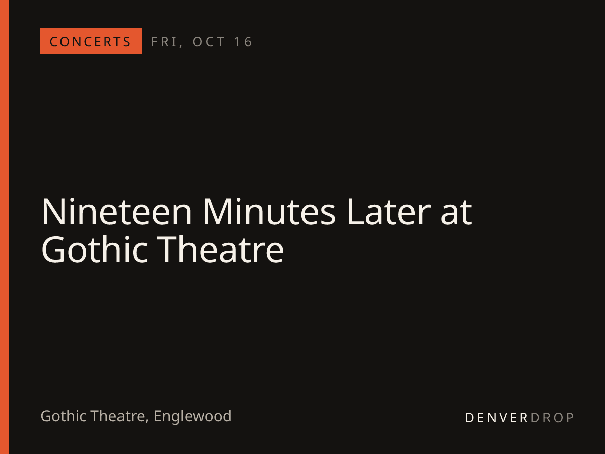 Nineteen Minutes Later at Gothic Theatre at Gothic Theatre