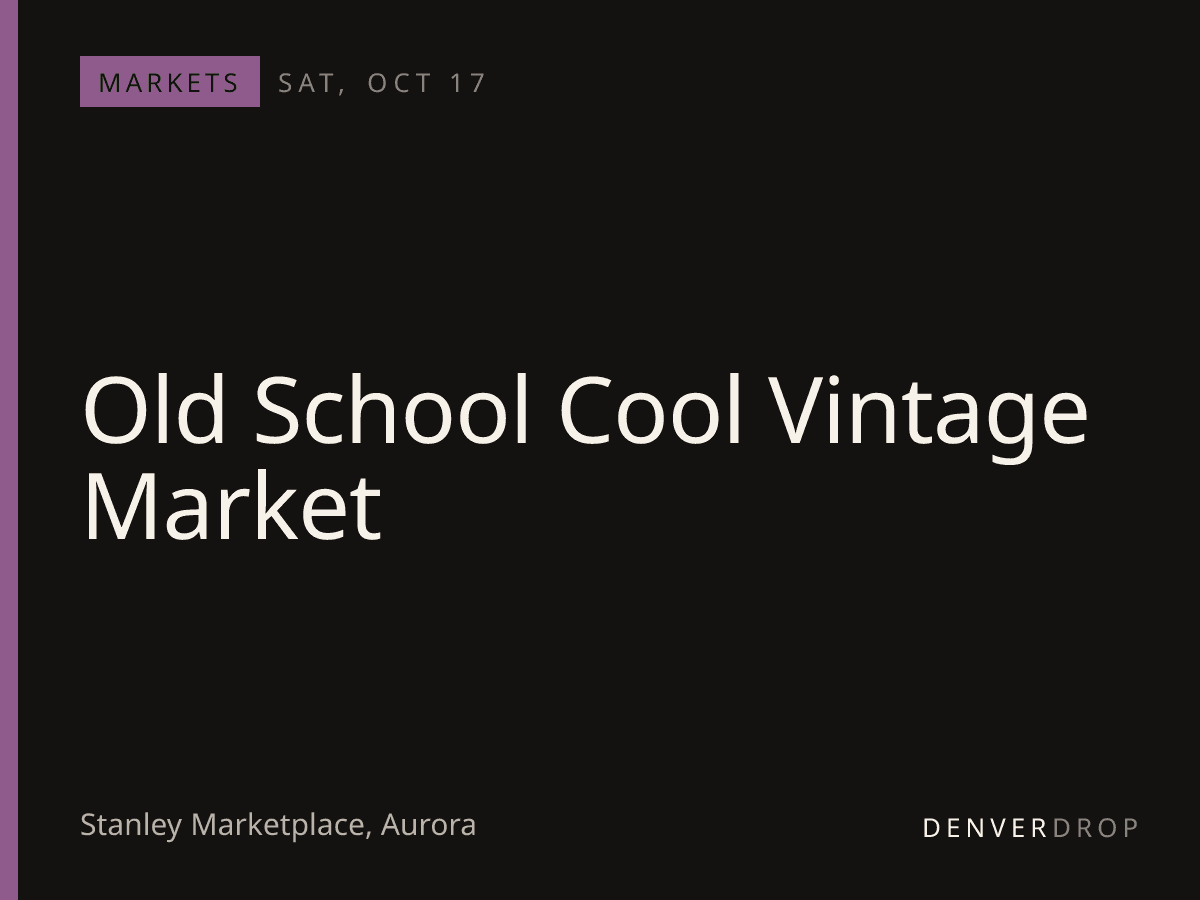 Old School Cool Vintage Market at Stanley Marketplace
