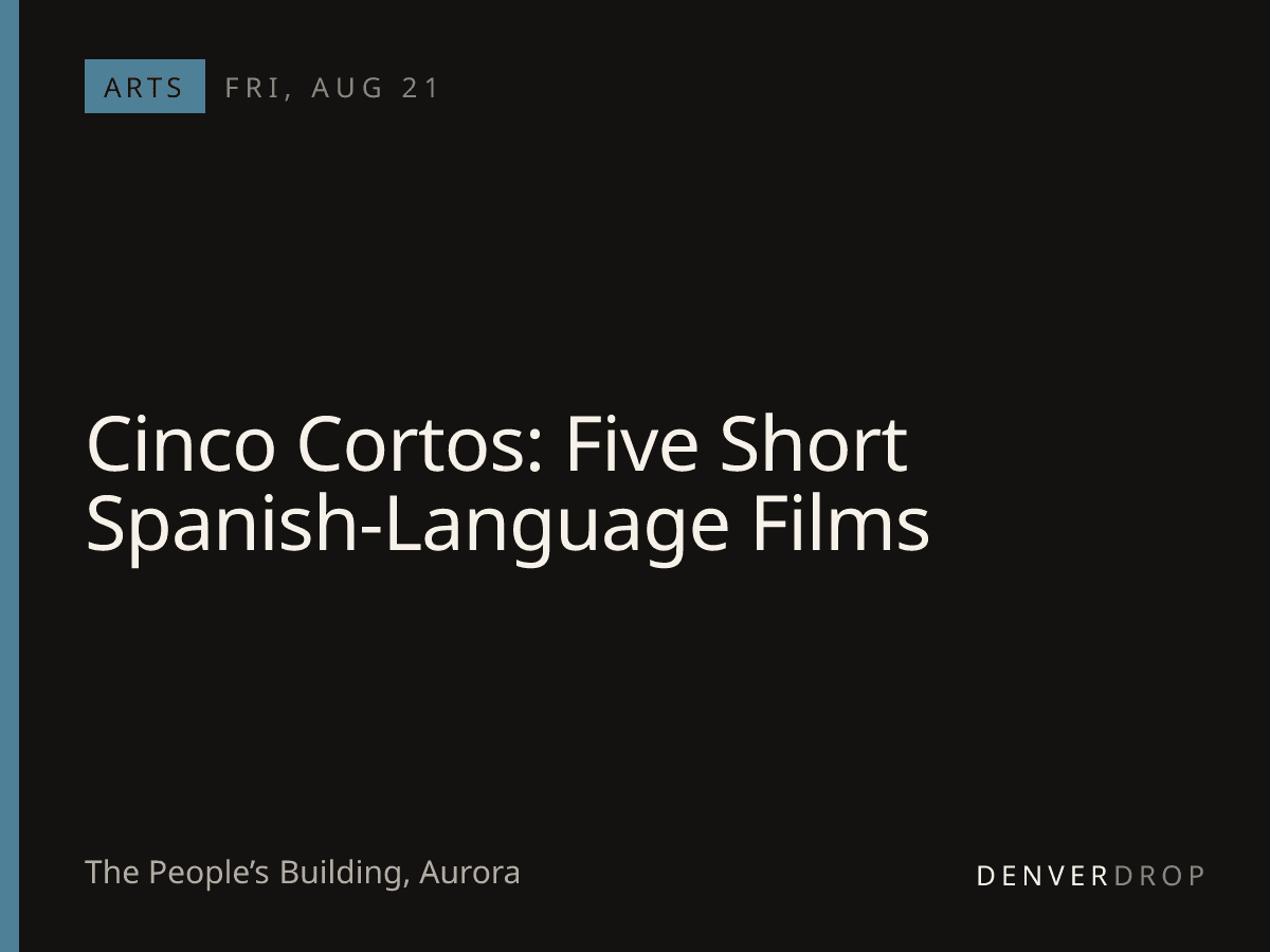 Cinco Cortos: Five Short Spanish-Language Films at The People’s Building