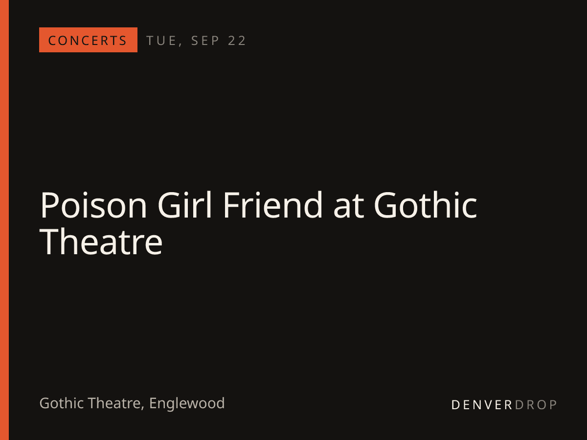 Poison Girl Friend at Gothic Theatre at Gothic Theatre