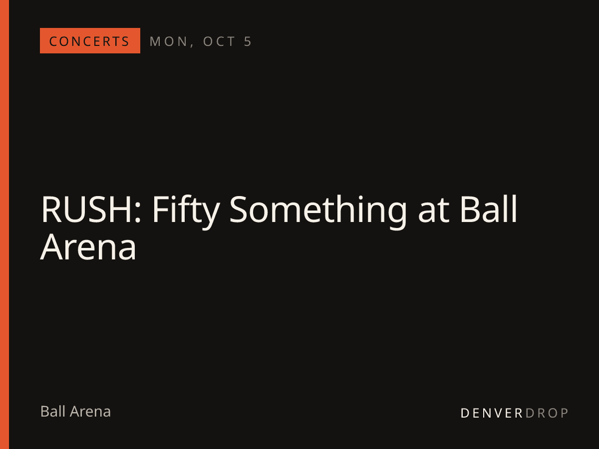 RUSH: Fifty Something at Ball Arena at Ball Arena