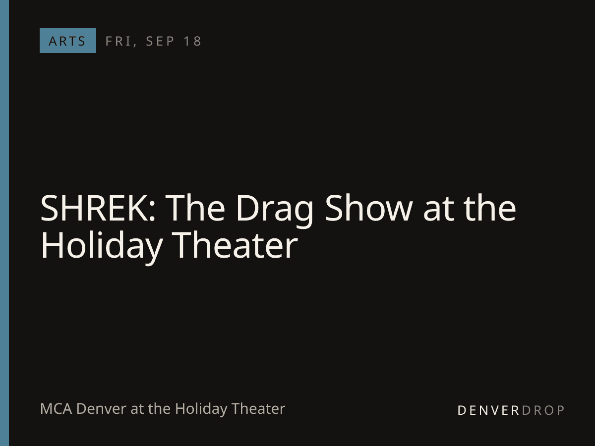 SHREK: The Drag Show at the Holiday Theater at MCA Denver at the Holiday Theater