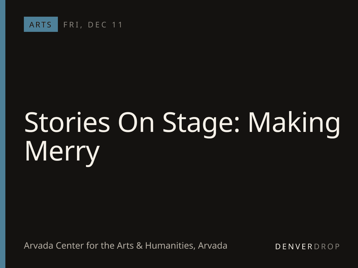 Stories On Stage: Making Merry at Arvada Center for the Arts & Humanities