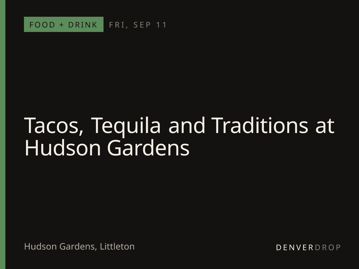 Tacos, Tequila and Traditions at Hudson Gardens at Hudson Gardens