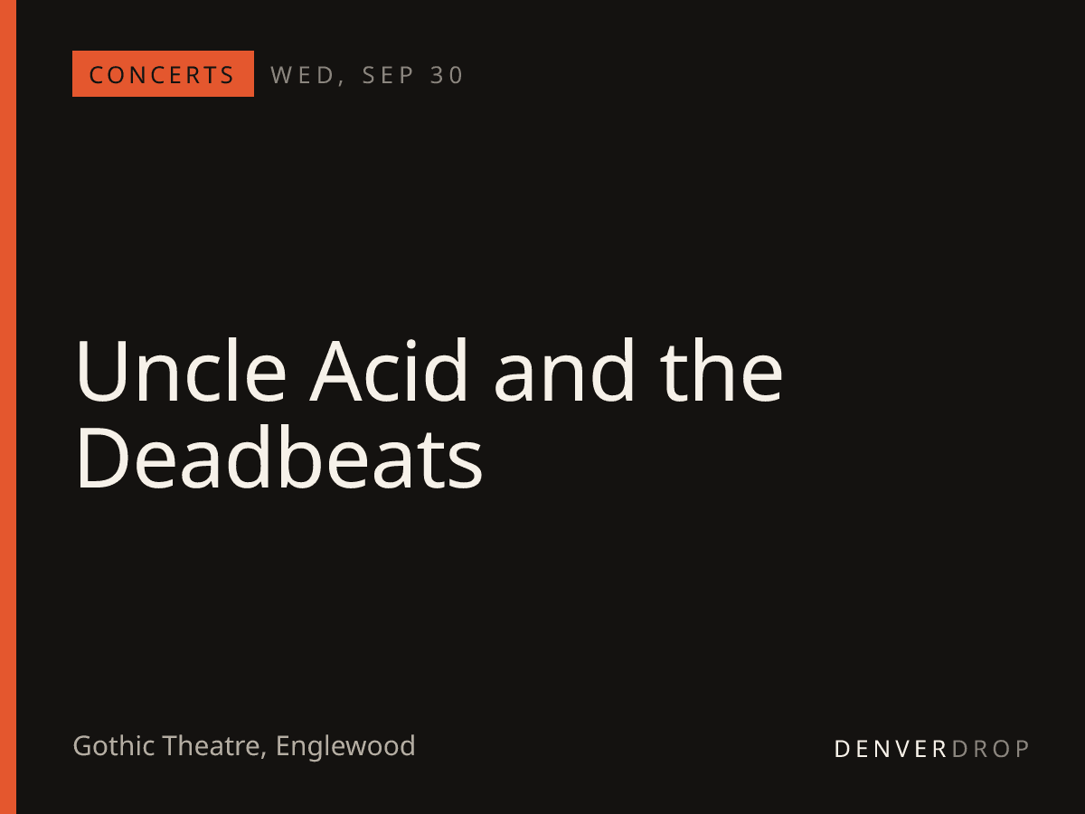 Uncle Acid and the Deadbeats at Gothic Theatre
